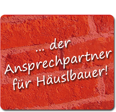 der Ansprechpartner für Häuslbauer